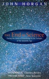 The End of Science - Facing the Limits of Knowledge in the Twilight of the Scientific Age - Horgan, John