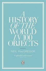 A History of the World in 100 Objects - MacGregor, Neil