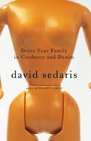 Dress Your Family in Corduroy and Denim - Sedaris, David