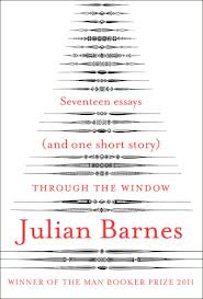 Through the Window - Seventeen Essays (And One Short Story)  - Barnes, Julian