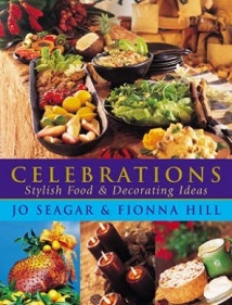 Celebrations - Stylish Food and Decorating Ideas - Seagar, Jo and Hill, Fionna