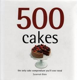 500 Cakes - The Only Cake Compendium You'll Ever Need - Blake, Susannah