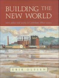 Building the New World - Work, Politics and Society in Caversham 1880s-1920s - Olssen, Erik