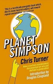 Planet Simpson - How a Cartoon Masterpiece Documented an Era and Defined a Generation - Turner, Chris