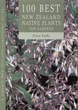 100 Best New Zealand Native Plants for Gardens - Eadie, Fiona