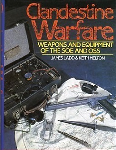 Clandestine Warfare - Weapons and Equipment of the SOE and OSS - Ladd, James and Melton, Keith and Mason, Peter