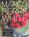 Wild Food From Land and Sea - White, Marco Pierre