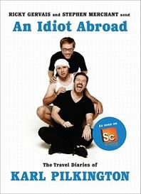 An Idiot Abroad - The Travel Diaries of Karl Pilkington - Pilkington, Karl with Gervais, Ricky and Merchant, Stephen