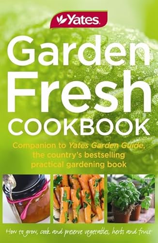 Yates - Garden Fresh Cookbook - Companion to Yates Garden Guide - How to Grow, Cook and Preserve Vegetables, Herbs and Fruit - Fraser, Kate (editor)