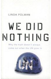 We Did Nothing - Why the Truth Doesn't Always Come Out When the UN Goes In - Polman, Linda