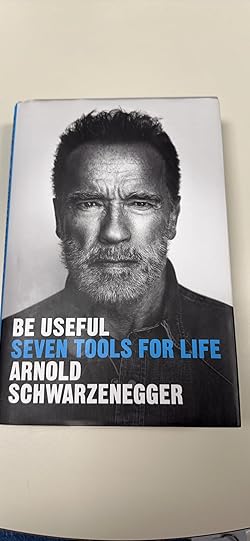 Be Useful - Schwarzenegger, Arnold