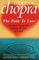 The Path to Love - Spiritual Lessons for Creating the Love You Need - Chopra, Deepak