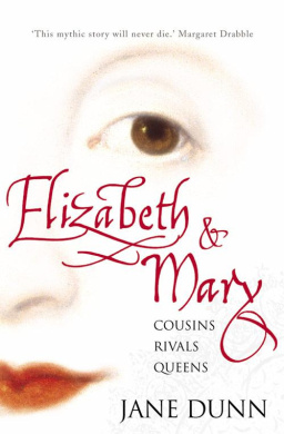 Elizabeth and Mary - Cousins, Rivals, Queens - Dunn, Jane