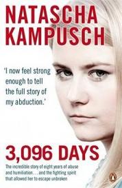 3096 Days - The Incredible Story of Eight Years of Abuse and Humiliation - and the Fighting Spirit that Allowed her to Escape Unbroken - Kampusch, Natascha