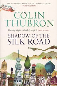 Shadow of the Silk Road - Thubron, Colin