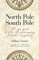 North Pole, South Pole - The Epic Quest to Solve the Great Mystery of Earth's Magnetism - Turner, Gillian