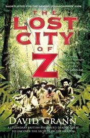 The Lost City of Z - A Legendary British Explorer's Deadly Quest to Uncover the Secrets of the Amazon - Grann, David