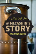 The McCashin's Story - The First Craft Beer - And the Kiwi Brewing Revolution it Sparked - McCrystal, John and Farrell-Green, Simon