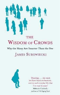 The Wisdom of Crowds - Why the Many are Smarter than the Few - Surowiecki, James