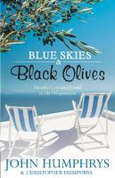 Blue Skies and Black Olives - A Survivor's Tale of Housebuilding and Peacock Chasing in Greece - Humphrys, John and Humphrys, Christopher