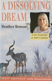 A Dissolving Dream - A New Zealander in Amin's Uganda - Benson, Heather