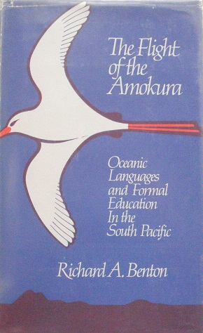 The Flight of the Amokura - Oceanic Languages and Formal Education in the South Pacific - Benton, Richard A