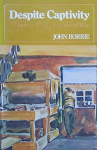 Despite Captivity - A Doctor's Life as Prisoner of War - Borrie, John