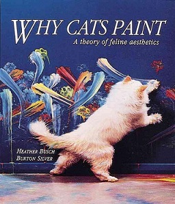 Why Cats Paint - A Theory of Feline Aesthetics - Busch, Heather & Silver, Burton