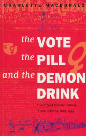 The Vote, The Pill and the Demon Drink - A History of Feminist Writing in New Zealand, 1869-1993 - MacDonald, Charlotte