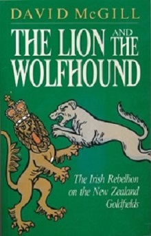 The Lion & the Wolfhound - The Irish Rebellion on the New Zealand Goldfields  - McGill, David