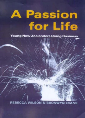 A Passion for Life - Young NZders Doing Business - Wilson, Rebecca & Evans, Bronwyn