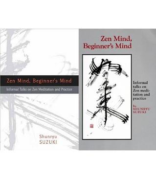 Zen Mind, Beginner's Mind - Informal Talks on Zen Meditation and Practice - Suzuki, Shunrya