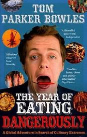 The Year of Eating Dangerously - A Global Adventure in Search of Culinary Extremes - Parker Bowles, Tom