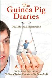 The Guinea Pig Diaries - My Life as an Experiment - Jacobs, A.J.