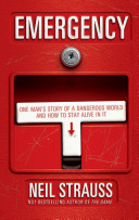 Emergency - One Man's Story of a Dangerous World and How to Stay Alive in it - Strauss, Neil