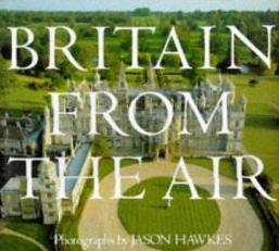 Britain from the Air - Struthers, Jane and Hawkes, Jason (photographs)