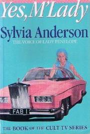 Yes, M'Lady - Sylvia Anderson - The Voice of Lady Penelope - The Book of the Cult TV Series - Anderson, Sylvia