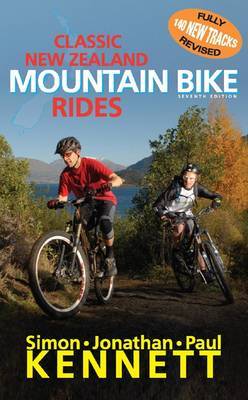 Classic New Zealand Mountain Bike Rides - 7th Edition - Kennett, Paul and Kennett, Simon and Kennett, Jonathan