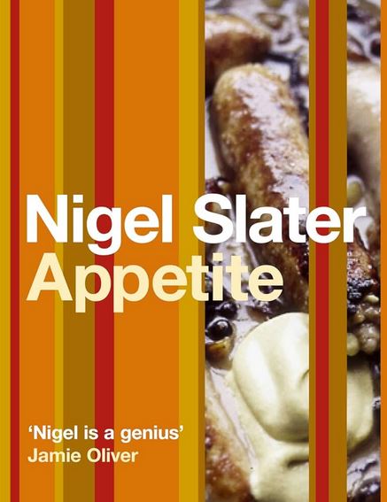 Nigel Slater - Appetite - So What Do You Want to Eat Today? - Slater, Nigel