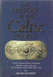 The History of the Celtic People - A One-Volume Edition including The Rise of the Celts and The Greatness and Decline of the Celts - Hubert, Henri