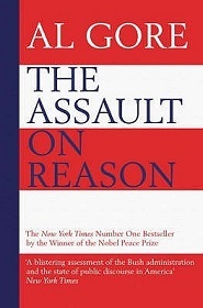 The Assault on Reason - How the Politics of Fear, Secrecy and Blind Faith Subvert Wise Decision-Making and Degrade Democracy - Gore, Al