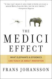 The Medici Effect - What Elephants and Epidemics Can Teach Us About Innovation - Johansson, Frans