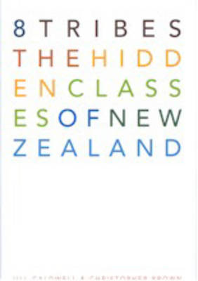 8 Tribes - The Hidden Classes of New Zealand - Caldwell, Jill and Brown, Christopher