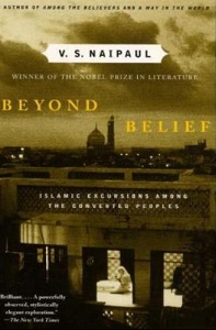 Beyond Belief - Islamic Excursions Among the Converted Peoples - Naipaul, V.S.