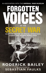 Forgotten Voices of the Secret War - An Inside History of Special Operations During the Second World War - Bailey, Roderick