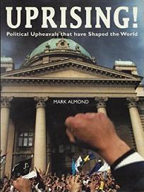 Uprising! Political Upheavals that have Shaped the World - Almond, Mark