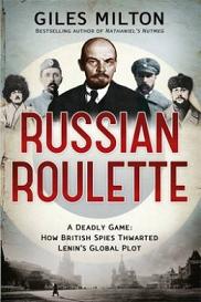 Russian Roulette - A Deadly Game - How British Spies Thwarted Lenin's Global Plot - Milton, Giles