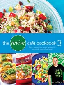 The Revive Cafe Cookbook 3 - Even More Delicious and Easy Recipes From Auckland's Healthy Food Haven - Dixon, Jeremy