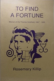 To Find a Fortune - Women of the Thames Goldfield, 1867-1893 - Killip, Rosemary