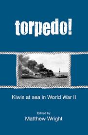 Torpedo! Kiwis at Sea in World War II - Wright, Matthew (editor)